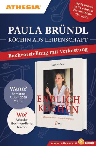 In der Mitte des Plakats ist das Buch „Endlich Kochen“ von Paula Bründl abgebildet. Auf dem Buchcover ist die Autorin selbst zu sehen, wie sie genüsslich den Duft eines Gerichts wahrnimmt. Der Untertitel des Buches lautet: „64 Rezepte, die dein Leben bereichern, versprochen!“
Veranstaltungsdetails:
Wann? Samstag, 7. Juni 2025, um 11 Uhr
Wo? Athesia-Buchhandlung Meran
Im Hintergrund sind in hellem Blau Kochutensilien wie Schneebesen und Pfannen als Muster angedeutet. Unten befindet sich das Logo von Athesia sowie die Website: www.athesia.it