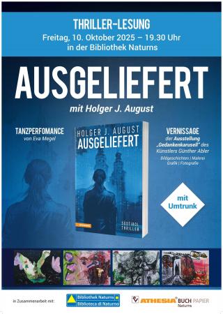 Der Flyer informiert über die Buchvorstellung des Buches „Ausgeliefert“ von Holger J. August. Die Veranstaltung findet am Montag, den 10. Oktober 2005, um 19:30 Uhr in der Bibliothek Naturns statt. Begleitet wird die Buchvorstellung von einer Tanzperformance von Eva Megel. Außerdem wird die Ausstellung „Gedankenkarussell“ des Künstlers Günther Abler mit einer Vernissage eröffnet. Im Anschluss gibt es einen Umtrunk.