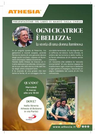 Locandina per la presentazione del libro di Nando dalla Chiesa: “Ogni cicatrice è bellezza – la storia di una donna luminosa”. L’evento si terrà mercoledì 4 marzo alle ore 18:00 presso la Libreria Athesia di Bolzano, via Portici. La locandina mostra un ritratto dell’autore e la copertina del libro “La ragazza di vicolo Pandaloni”.